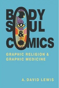 Buy Body, Soul, and Comics: Graphic Religion and Graphic Medicine (Hardcover)